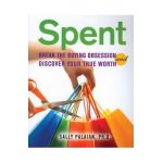 Spent: Break the Buying Obsession and Discover Your True Worth - Sally Palaian