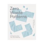 Zero Waste Patterns: 20 Projects to Sew Your Own Wardrobe - Birgitta Hjalmarson