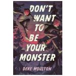 Don't Want to Be Your Monster - Deke Moulton