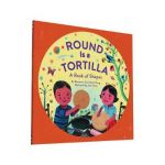Round Is a Tortilla: A Book of Shapes - Roseanne Thong