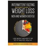 Intermittent fasting: Beginner's Guide To Weight Loss For Men And Women Over 50 - Koorosh Naghshineh
