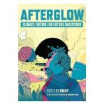 Afterglow: Climate Fiction for Future Ancestors - Grist