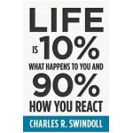 Life Is 10% What Happens to You and 90% How You React - Charles R. Swindoll