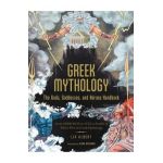Greek Mythology: The Gods, Goddesses, and Heroes Handbook: From Aphrodite to Zeus, a Profile of Who's Who in Greek Mythology - Liv Albert