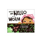 How to Say Hello to a Worm: A First Guide to Outside - Kari Percival