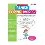 Banish Boring Words!, Grades 4-8: Dozens of Reproducible Word Lists for Helping Students Choose Just-Right Words to Strengthen Their Writing - Leilen Shelton