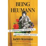 Being Heumann: An Unrepentant Memoir of a Disability Rights Activist - Judith Heumann