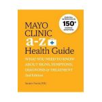 Mayo Clinic A to Z Health Guide, 2nd Edition: What You Need to Know about Signs, Symptoms, Diagnosis and Treatment - Sanjeev Nanda