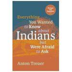Everything You Wanted to Know about Indians But Were Afraid to Ask: Revised and Expanded - Anton Treuer