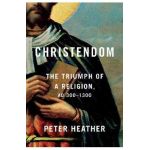 Christendom: The Triumph of a Religion, Ad 300-1300 - Peter Heather