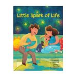 Little Spark of Life: A Celebration of Born and Preborn Human Life - Courtney Siebring