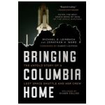 Bringing Columbia Home: The Untold Story of a Lost Space Shuttle and Her Crew - Michael D. Leinbach