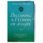 Becoming a Woman of Strength: The Eyes of the Lord Search the Whole Earth in Order to Strengthen Those Whose Hearts Are Fully Committed to Him. 2 Ch - Cynthia Heald