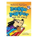 Doggo and Pupper Save the World - Katherine Applegate