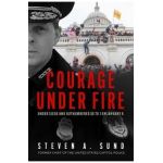 Courage Under Fire: Under Siege and Outnumbered 58 to 1 on January 6 - Steven A. Sund