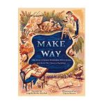Make Way: The Story of Robert McCloskey, Nancy Schön, and Some Very Famous Ducklings - Angela Burke Kunkel