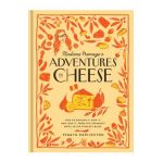 Madame Fromage's Adventures in Cheese: How to Explore It, Pair It, and Love It, from the Creamiest Bries to the Funkiest Blues - Tenaya Darlington