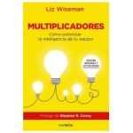 Multiplicadores: C&#65533;mo Potenciar la Inteligencia de Tu Equipo - Liz Wiseman
