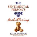 The Sentimental Person's Guide to Decluttering - Claire Middleton