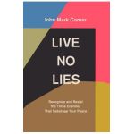 Live No Lies: Recognize and Resist the Three Enemies That Sabotage Your Peace - John Mark Comer