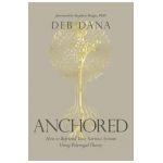 Anchored: How to Befriend Your Nervous System Using Polyvagal Theory - Deborah Dana