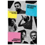 Spoken Word: A Cultural History - Joshua Bennett