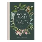 Houseplants and Their Fucked-Up Thoughts: P.S., They Hate You - Carlyle Christoff