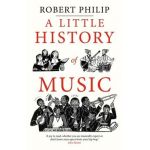 A Little History of Music - Robert Philip