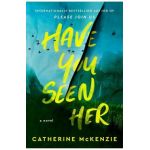 Have You Seen Her - Catherine Mckenzie