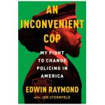 An Inconvenient Cop: My Fight to Change Policing in America - Edwin Raymond