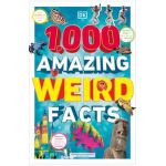 1,000 Amazing Weird Facts - Dk