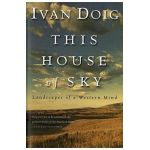 This House of Sky: Landscapes of a Western Mind - Ivan Doig