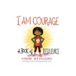 I Am Courage: A Book of Resilience - Susan Verde