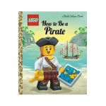 How to Be a Pirate (Lego) - Nicole Johnson