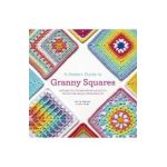 A Modern Guide to Granny Squares: Awesome Color Combinations and Designs for Fun and Fabulous Crochet Blocks - Celine Semaan