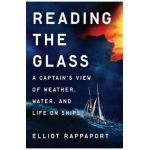 Reading the Glass: A Captain's View of Weather, Water, and Life on Ships - Elliot Rappaport