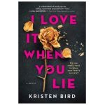 I Love It When You Lie: A Suspense Novel - Kristen Bird