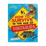 How to Survive in the Age of Dinosaurs: A Handy Guide to Dodging Deadly Predators, Riding Out Mega-Monsoons, and Escaping Other Perils of the Prehisto - Stephanie Drimmer