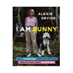 I Am Bunny: How a Talking Dog Taught Me Everything I Need to Know about Being Human - Alexis Devine