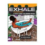 Exhale: A Self Care Coloring Book Celebrating Black Women, Brown Women and Good Vibes - Latoya Nicole
