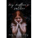 My Mother's Soldier - Mary Elizabeth Bailey