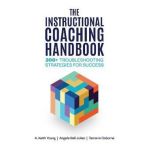 The Instructional Coaching Handbook: 200+ Troubleshooting Strategies for Success - A. Keith Young