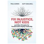 Fix Injustice, Not Kids and Other Principles for Transformative Equity Leadership - Paul Gorski