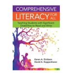 Comprehensive Literacy for All: Teaching Students with Significant Disabilities to Read and Write - Karen Erickson