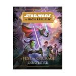 Star Wars the High Republic: A Test of Courage - Justina Ireland