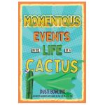 Momentous Events in the Life of a Cactus - Dusti Bowling