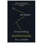 The Science of Storytelling: Why Stories Make Us Human and How to Tell Them Better - Will Storr