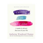 Calling in the One Revised and Expanded: 7 Weeks to Attract the Love of Your Life - Katherine Woodward Thomas