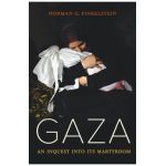 Gaza: An Inquest Into Its Martyrdom - Norman Finkelstein
