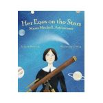 Her Eyes on the Stars: Maria Mitchell, Astronomer - Laurie Wallmark